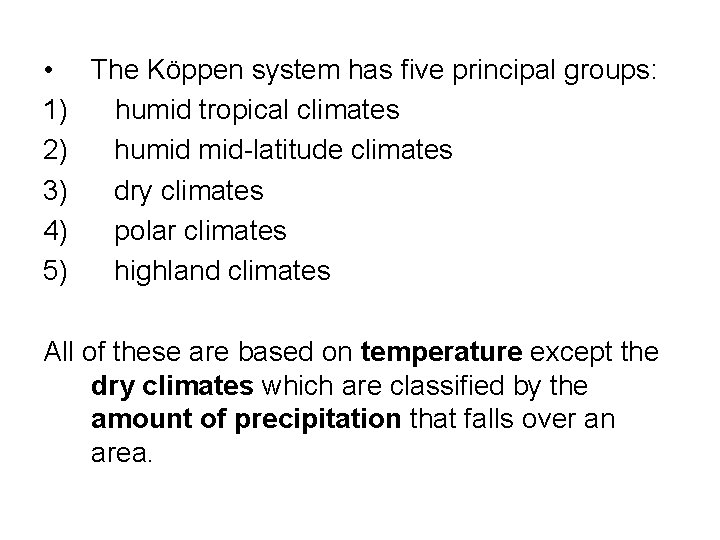  • The Köppen system has five principal groups: 1) humid tropical climates 2)