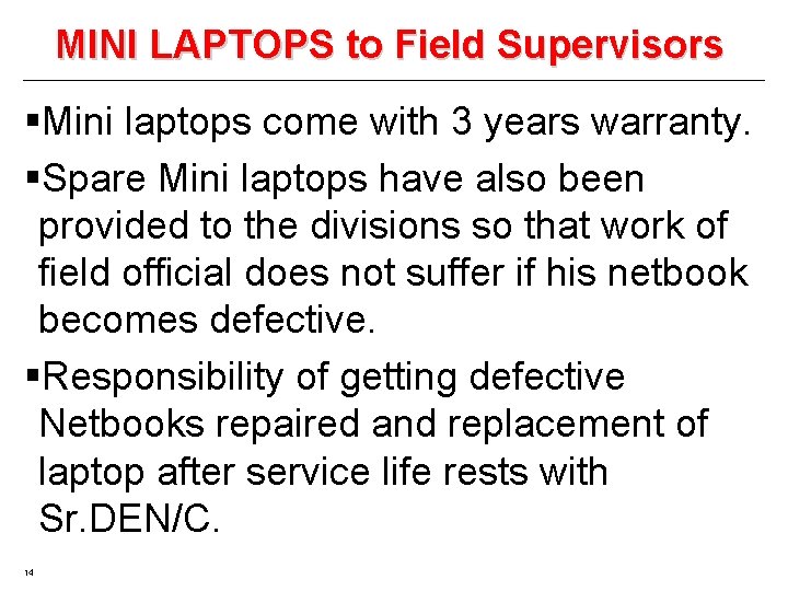 MINI LAPTOPS to Field Supervisors §Mini laptops come with 3 years warranty. §Spare Mini