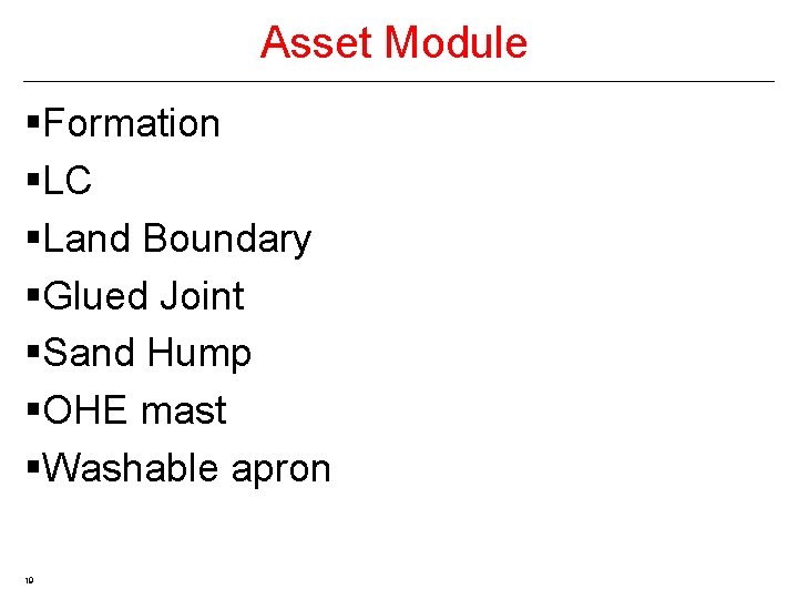 Asset Module §Formation §LC §Land Boundary §Glued Joint §Sand Hump §OHE mast §Washable apron