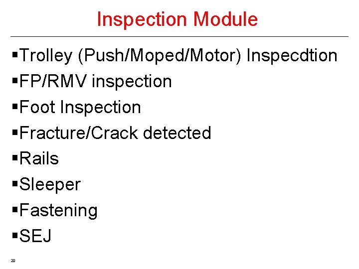 Inspection Module §Trolley (Push/Moped/Motor) Inspecdtion §FP/RMV inspection §Foot Inspection §Fracture/Crack detected §Rails §Sleeper §Fastening