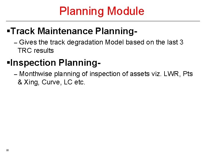 Planning Module §Track Maintenance Planning– Gives the track degradation Model based on the last