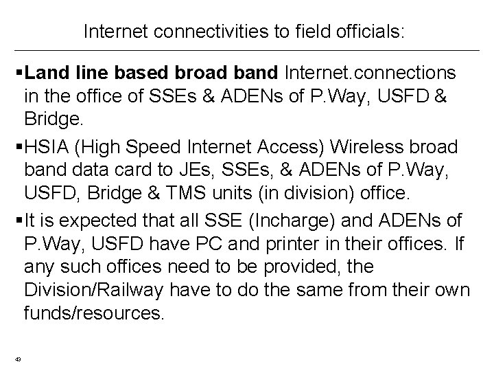 Internet connectivities to field officials: §Land line based broad band lnternet. connections in the