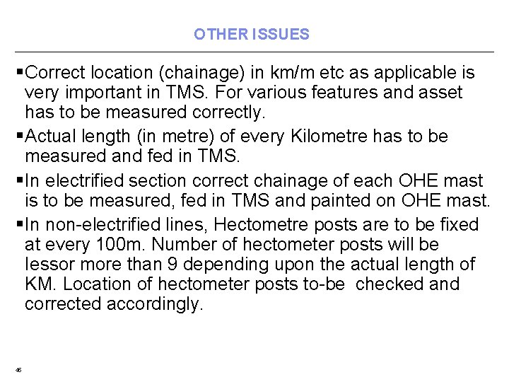 OTHER ISSUES § Correct location (chainage) in km/m etc as applicable is very important