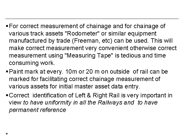 § For correct measurement of chainage and for chainage of various track assets "Rodometer"