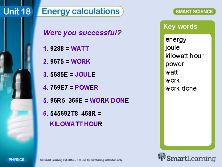 Were you successful? 1. 9288 = WATT 2. 9675 = WORK 3. 5685 E
