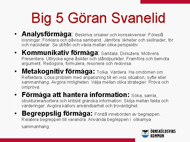 Big 5 Göran Svanelid • Analysförmåga: Beskriva orsaker och konsekvenser. Föreslå lösningar. Förklara och