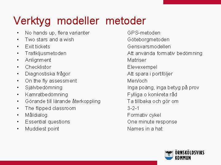 Verktyg modeller metoder • • • • No hands up, flera varianter Two stars