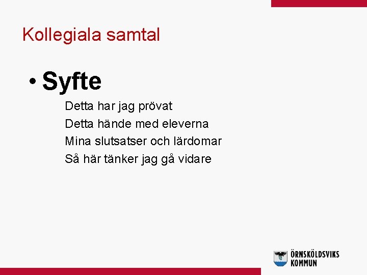 Kollegiala samtal • Syfte Detta har jag prövat Detta hände med eleverna Mina slutsatser