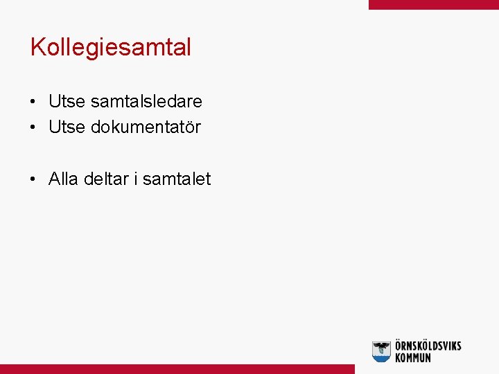 Kollegiesamtal • Utse samtalsledare • Utse dokumentatör • Alla deltar i samtalet 