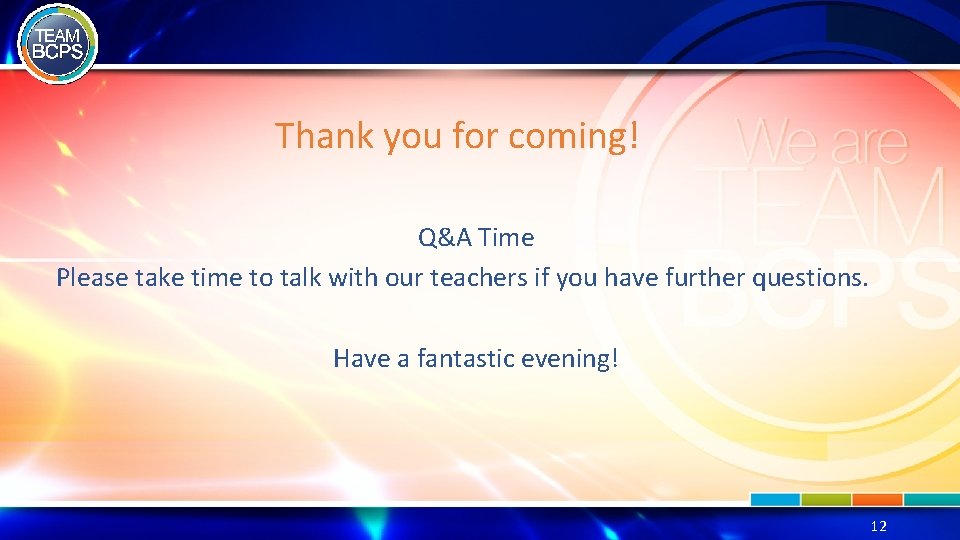 Thank you for coming! Q&A Time Please take time to talk with our teachers