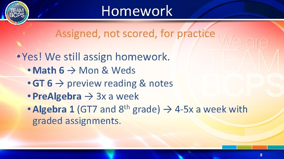 Homework Assigned, not scored, for practice • Yes! We still assign homework. • Math