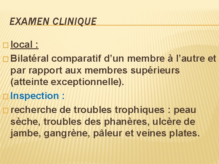 EXAMEN CLINIQUE � local : � Bilatéral comparatif d’un membre à l’autre et par