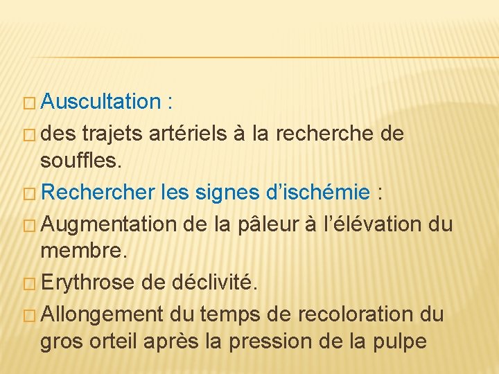 � Auscultation : � des trajets artériels à la recherche de souffles. � Recher