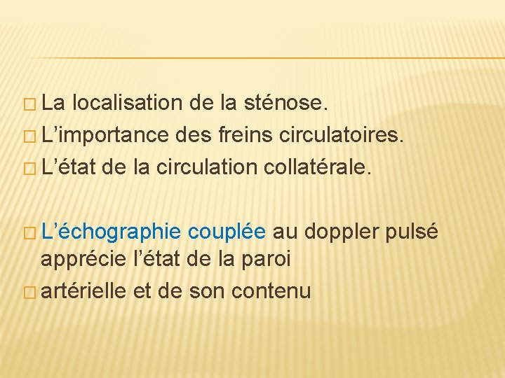 � La localisation de la sténose. � L’importance des freins circulatoires. � L’état de