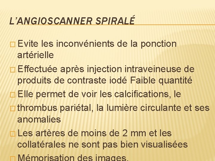 L’ANGIOSCANNER SPIRALÉ � Evite les inconvénients de la ponction artérielle � Effectuée après injection