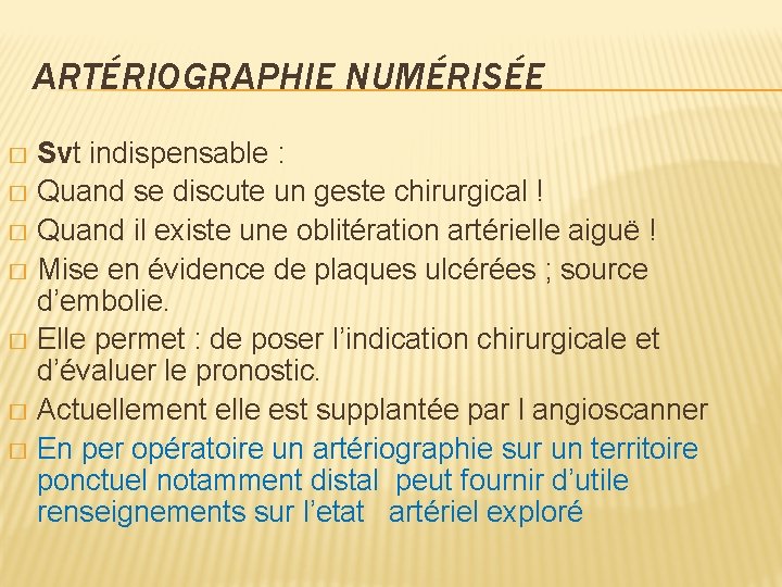 ARTÉRIOGRAPHIE NUMÉRISÉE Svt indispensable : � Quand se discute un geste chirurgical ! �