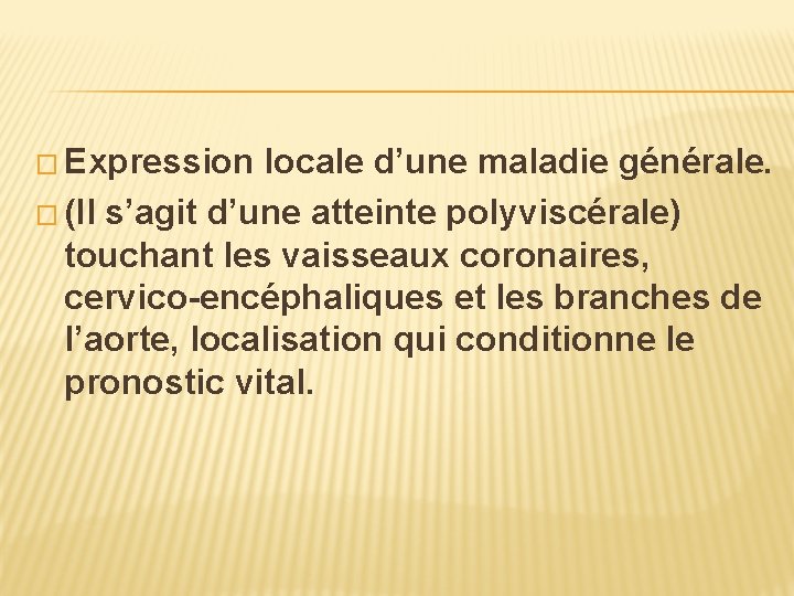 � Expression locale d’une maladie générale. � (Il s’agit d’une atteinte polyviscérale) touchant les