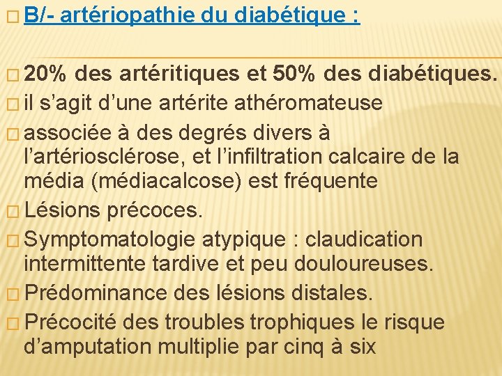 � B/- artériopathie du diabétique : � 20% des artéritiques et 50% des diabétiques.