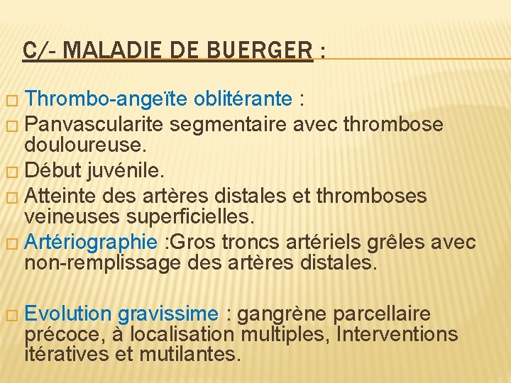 C/- MALADIE DE BUERGER : � Thrombo-angeïte oblitérante : � Panvascularite segmentaire avec thrombose
