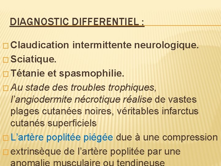DIAGNOSTIC DIFFERENTIEL : � Claudication intermittente neurologique. � Sciatique. � Tétanie et spasmophilie. �