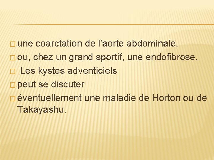 � une coarctation de l’aorte abdominale, � ou, chez un grand sportif, une endofibrose.