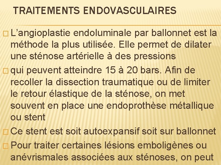 TRAITEMENTS ENDOVASCULAIRES � L’angioplastie endoluminale par ballonnet est la méthode la plus utilisée. Elle