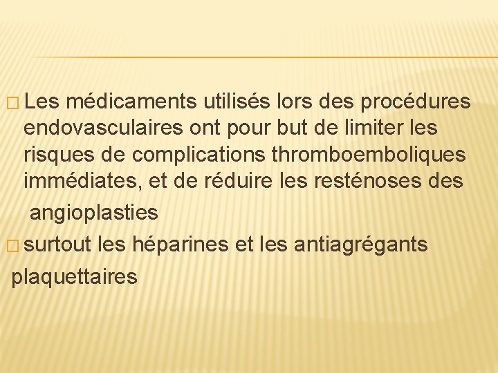 � Les médicaments utilisés lors des procédures endovasculaires ont pour but de limiter les