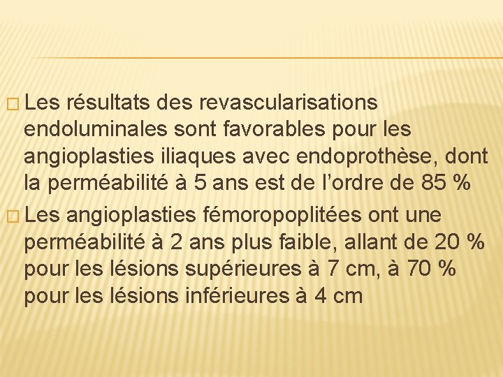 � Les résultats des revascularisations endoluminales sont favorables pour les angioplasties iliaques avec endoprothèse,