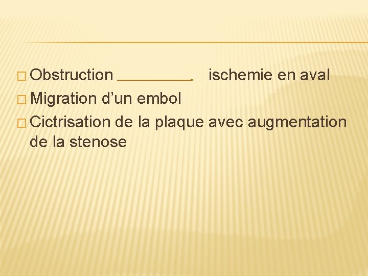 � Obstruction ischemie en aval � Migration d’un embol � Cictrisation de la plaque
