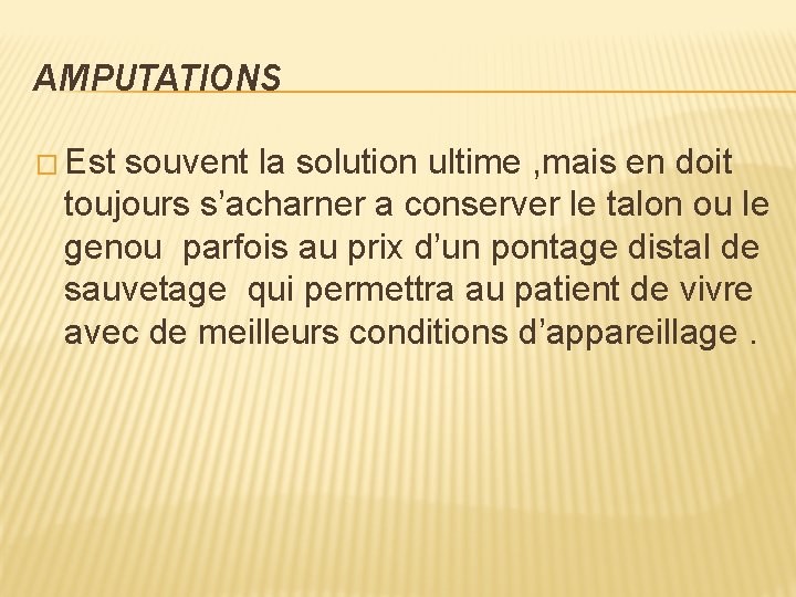 AMPUTATIONS � Est souvent la solution ultime , mais en doit toujours s’acharner a