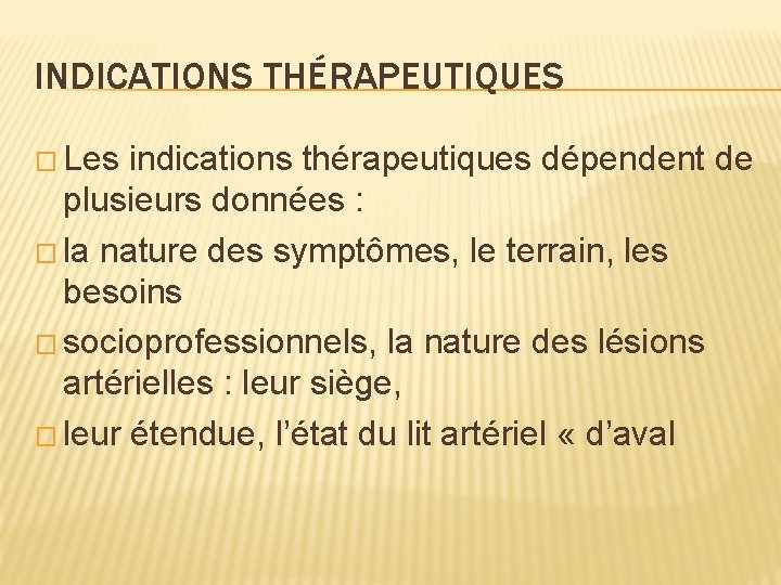 INDICATIONS THÉRAPEUTIQUES � Les indications thérapeutiques dépendent de plusieurs données : � la nature