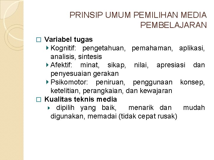 PRINSIP UMUM PEMILIHAN MEDIA PEMBELAJARAN Variabel tugas Kognitif: pengetahuan, pemahaman, aplikasi, analisis, sintesis Afektif: