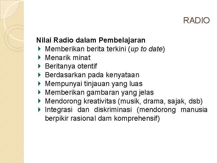 RADIO Nilai Radio dalam Pembelajaran Memberikan berita terkini (up to date) Menarik minat Beritanya