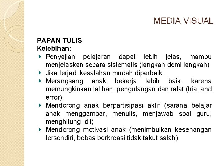 MEDIA VISUAL PAPAN TULIS Kelebihan: Penyajian pelajaran dapat lebih jelas, mampu menjelaskan secara sistematis