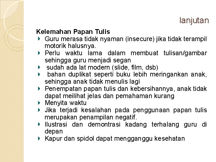 lanjutan Kelemahan Papan Tulis Guru merasa tidak nyaman (insecure) jika tidak terampil motorik halusnya.