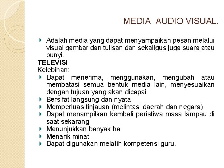 MEDIA AUDIO VISUAL. Adalah media yang dapat menyampaikan pesan melalui visual gambar dan tulisan