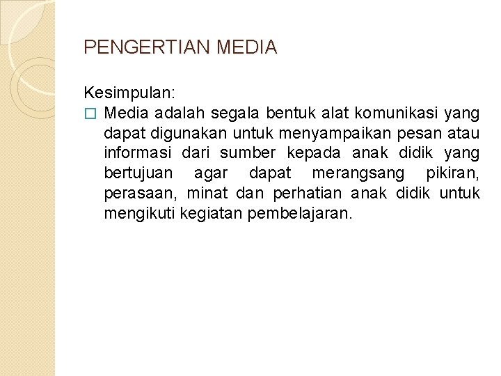 PENGERTIAN MEDIA Kesimpulan: � Media adalah segala bentuk alat komunikasi yang dapat digunakan untuk