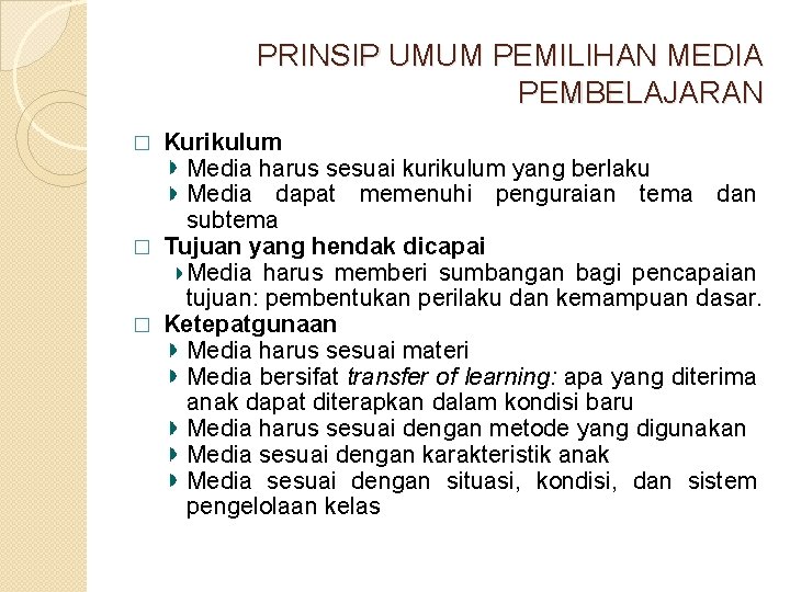 PRINSIP UMUM PEMILIHAN MEDIA PEMBELAJARAN Kurikulum Media harus sesuai kurikulum yang berlaku Media dapat