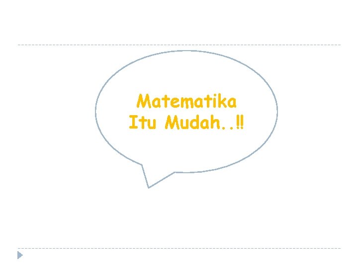 Matematika Itu Mudah. . !! Matematika Itu Mudah. . !!