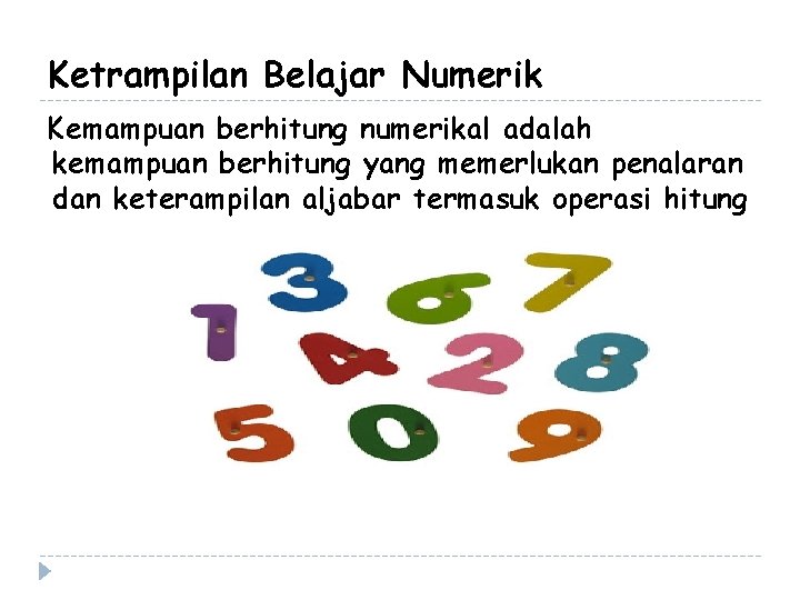 Ketrampilan Belajar Numerik Kemampuan berhitung numerikal adalah kemampuan berhitung yang memerlukan penalaran dan keterampilan