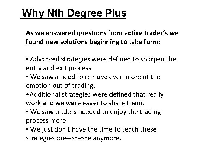 Why Nth Degree Plus As we answered questions from active trader’s we found new