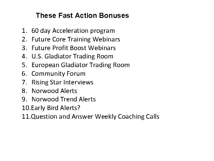 These Fast Action Bonuses 1. 60 day Acceleration program 2. Future Core Training Webinars