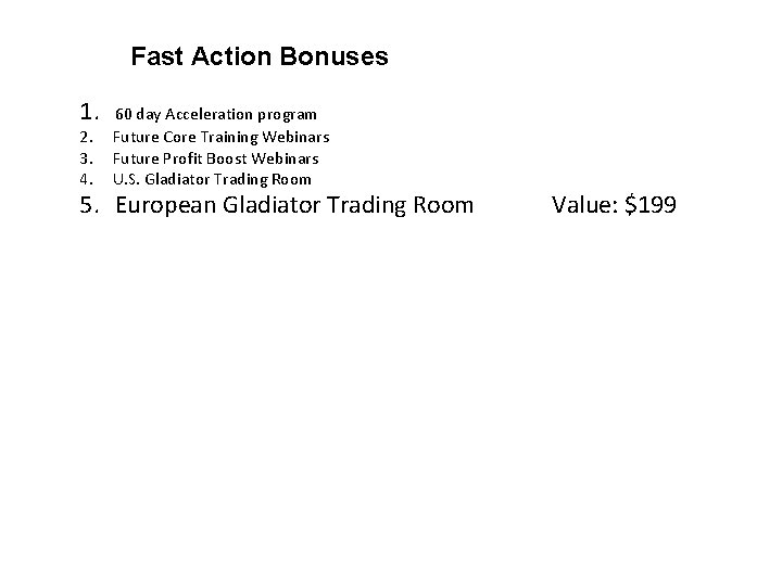 Fast Action Bonuses 1. 60 day Acceleration program 2. Future Core Training Webinars 3.