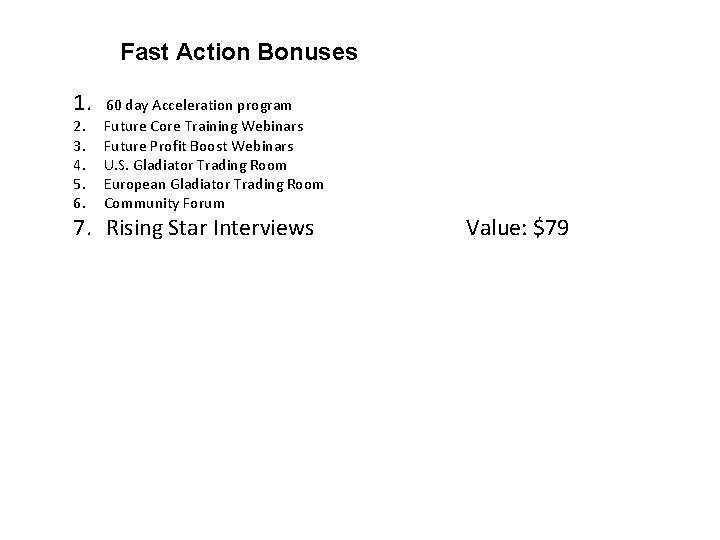 Fast Action Bonuses 1. 60 day Acceleration program 2. 3. 4. 5. 6. Future