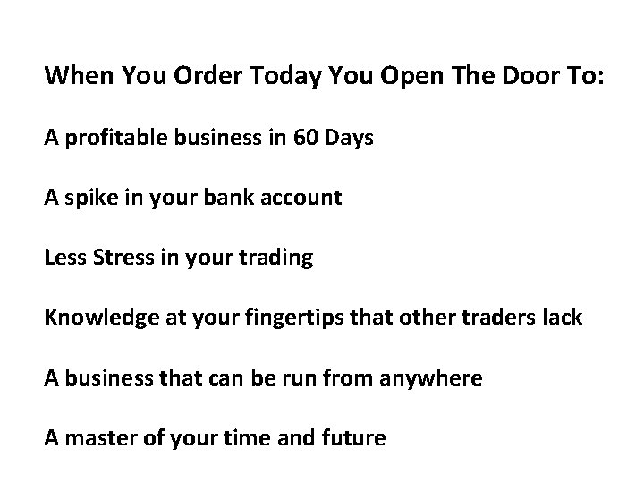 When You Order Today You Open The Door To: A profitable business in 60