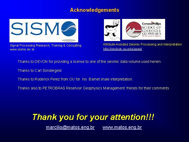 Acknowledgements Signal Processing Research, Training & Consulting www. sismo. srv. br Attribute-Assisted Seismic Processing