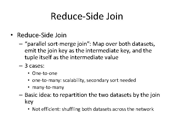 Reduce-Side Join • Reduce-Side Join – “parallel sort-merge join”: Map over both datasets, emit Reduce-Side Join • Reduce-Side Join – “parallel sort-merge join”: Map over both datasets, emit