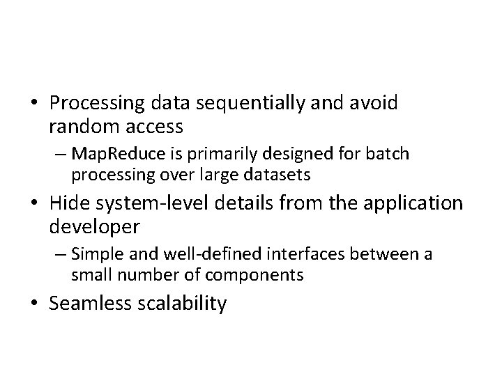 • Processing data sequentially and avoid random access – Map. Reduce is primarily • Processing data sequentially and avoid random access – Map. Reduce is primarily