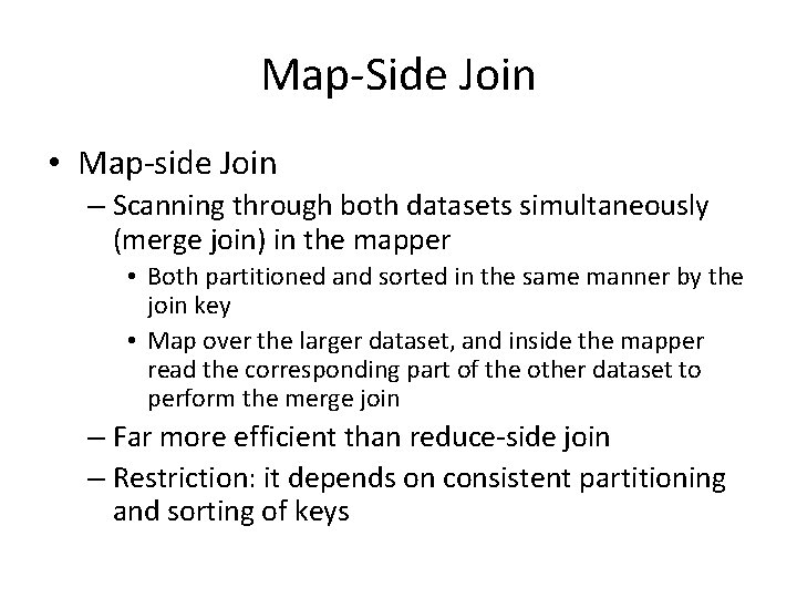 Map-Side Join • Map-side Join – Scanning through both datasets simultaneously (merge join) in Map-Side Join • Map-side Join – Scanning through both datasets simultaneously (merge join) in