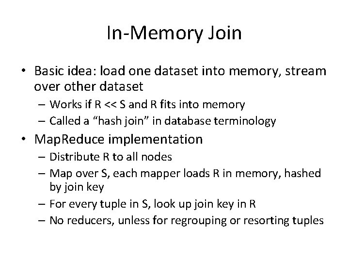 In-Memory Join • Basic idea: load one dataset into memory, stream over other dataset In-Memory Join • Basic idea: load one dataset into memory, stream over other dataset